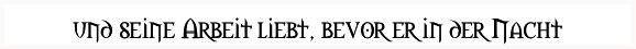 und seine Arbeit liebt, bevor er in der Nacht